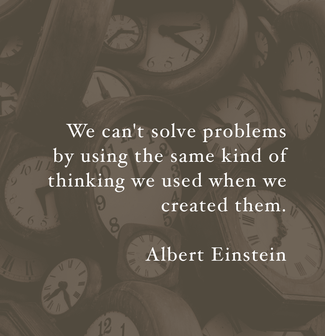 We cant solve problems by using the same kind of thinking we used when we created them. Albert Einstein
