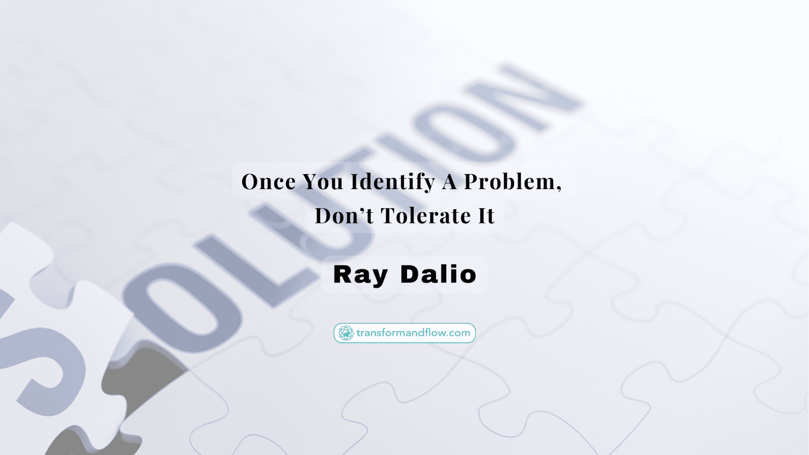 Once You Identify A Problem, Don't Tolerate It. Ray Dalio
